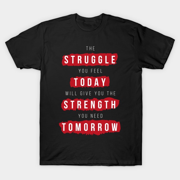 Struggle Today Strength Tomorrow Motivational Quote T-Shirt by udesign